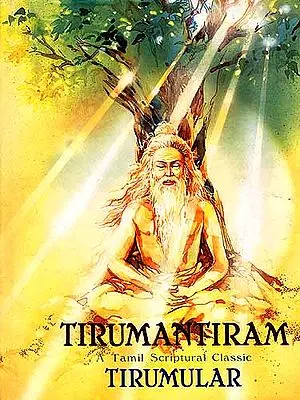 TIRUMANTIRAM: A Tamil Scriptural Classic Tirumular