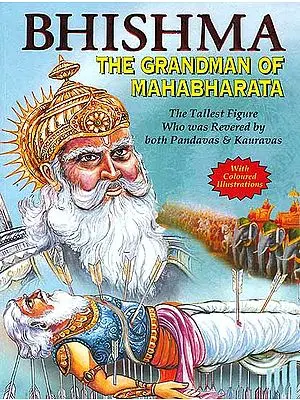 Bhishma The Grandman of Mahabharata (The Tallest Figure who was Revered by both Pandavas and  Kauravas)