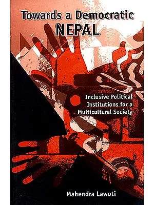 Towards a Democratic Nepal: Inclusive Political Institutions for a Multicultural Society