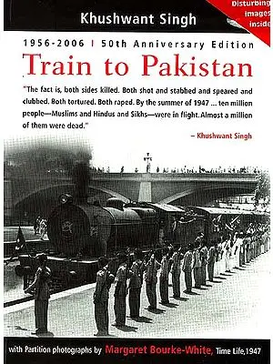 Train to Pakistan (50th Anniversary Edition; With Partition Photographs by Margaret Bourke White)