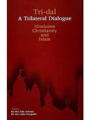 Tri-dal - A Trilateral Dialogue Hinduism, Christianity And Islam