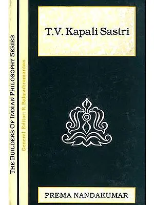 T.V. Kapali Sastri (The Builders of Indian Philosophy Series)