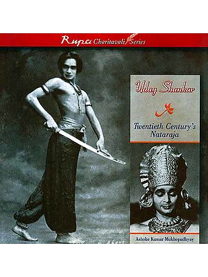 Uday Shankar: Twentieth Century's Nataraja (Rupa Charitavali Series)