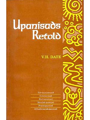 Upanisads Retold: Vol - 1. (Isvasyopanisad, Kenopanisad, Kathopanisad, Mundakopanisad, Prasnopanisad, Brhadaranyakopanisad)