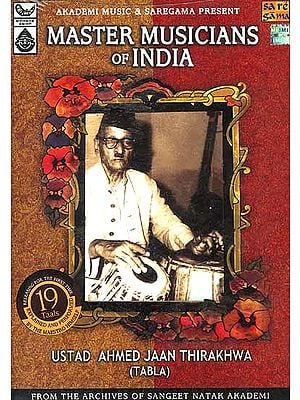 Ustad Ahmed Jaan Thirakhwa (Tabla): Master Musicians of India, From the Archives of Sangeet Natak Akademi (Compact Disc)