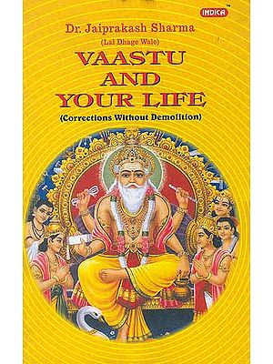 Vaastu and Your Life (Corrections Without Demolition)