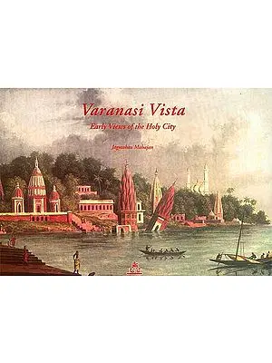 Varanasi Vista (Early Views of the Holy City)