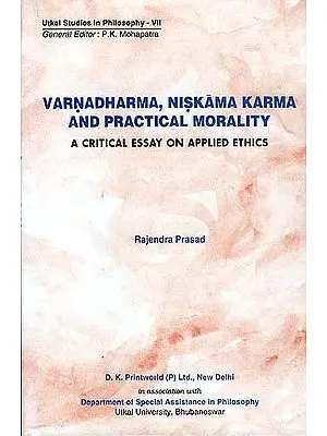 Varnadharma, Niskama Karma and Practical Morality: A Critical Essays on Applied Ethics