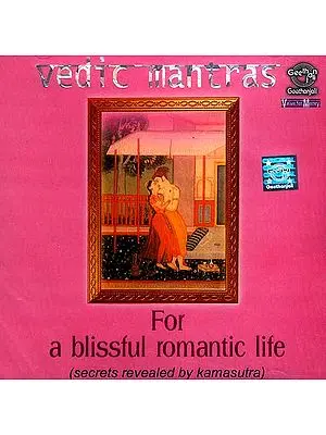 Vedic Mantras For a Blissful Romantic Life (Secrets Revealed by Kamasutra) (Audio CDs)