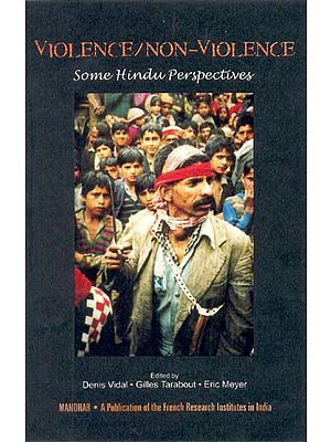 VIOLENCE / NON-VIOLENCE (Some Hindu Perspectives)