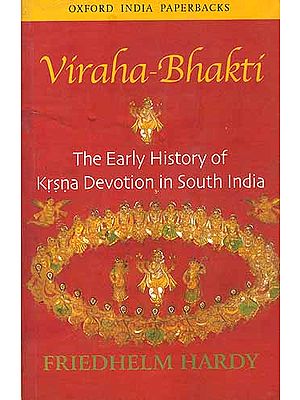 Viraha-Bhakti: The Early History of Krsna (Krishna) Devotion in South India