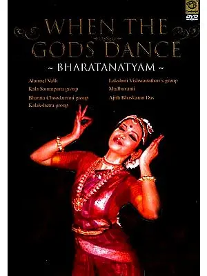 When The Gods Dance- Bharatanatyam  ( Alarmel Valli, Kala Samarpana Group, Bharata Choodamani Group, Kalakshetra Group, Lakshmi Vishwanathan's Group, Madhuvanti& Ajith Bhaskaran Das ) (DVD Video)