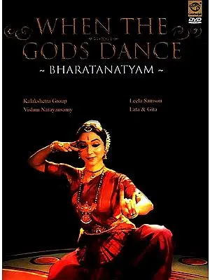 When The Gods Dance- Bharatanatyam ( Kalakshetra Group, Vishnu Narayansamy, Leela Samson Lata & Gita) (DVD Video)