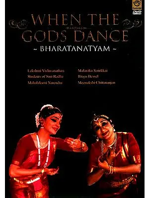 When The Gods Dance- Bharatanatyam  (Lakshmi Vishwanathan, Students of Smt Radha, Mahalaksmi Narendra, Malavika Sarukkai, Braga Bessel & Meenakshi Chittaranjan ) (DVD Video)