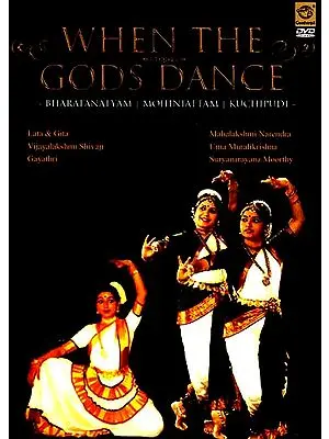 When The Gods Dance- Bharatanatyam Mohiniattam Kuchipudi (Lata & Gita, Vijayalakshmi Shivaji, Gayathri, Mahalakshmi Narendra, Uma Muralikrishna and Suryanarayana Moorthy. (DVD Video)