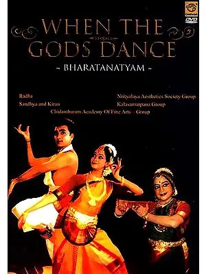 When The Gods Dance- Bharatanatyam (Radha, Sandhya and Kiran, Nrityalaya Aesthetics Society Group, Kalasamarpana Group) (DVD Video)