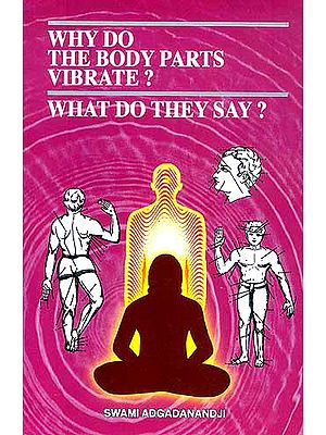 WHY DO THE BODY PARTS VIBRATE? WHAT DO THEY SAY?