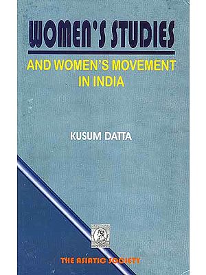 Women's Studies and Women's Movement in India Since The 1970s: An Overview