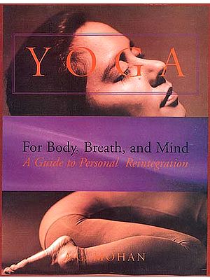 Yoga For Body, Breath, and Mind: A Guide to Personal Reintegration