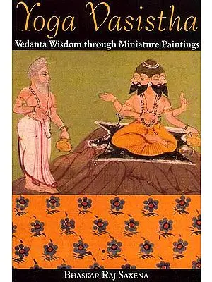 Yoga Vasistha (Vedanta Wisdom Through Miniature Paintings)