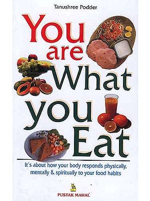 You Are What You Eat: Its about how your body responds physically,  mentally and spiritually to your food habits