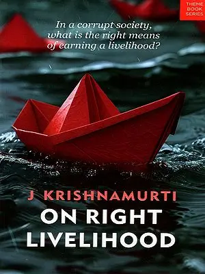 On Right Livelihood (In a Corrupt Society, What is the Right Means of Earning a Livelihood?)