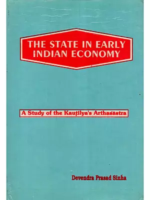 The State in Early Indian Economy: A Study of the Kautilya's Arthasastra (An Old and Rare Book)