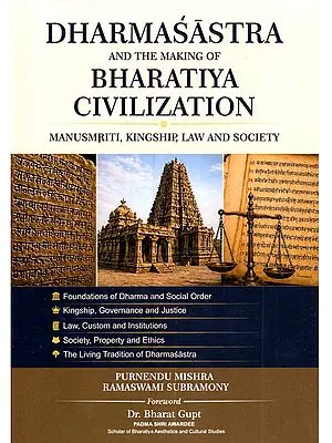 Dharmasastra and the Making of Bharatiya Civilization (Manusmriti, Kingship, Law and Society)