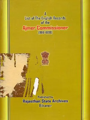 A List of The English Records of the Ajmer Commissioner (1818-1899) An Old and Rare Book