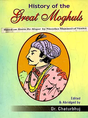 History of the Great Moghuls: Based on Storia Do Mogor by Niccolao Manucci (An Old and Rare Book)