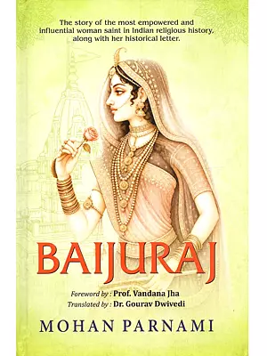 Baijuraj: The Story of the Most Empowered and Influential Woman Saint in Indian Religious History, Along with Her Historical Letter