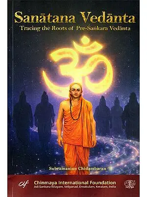 Sanatana Vedanta: Tracing the Roots of Pre-Sankara Vedanta