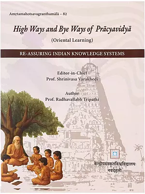 High Ways and Bye Ways of Pracyavidya: Re-Assuring Indian Knowledge Systems (Oriental Learning)