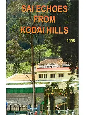 Sai Echoes from Kodai Hills, 1998 (Divine Discourses by Bhagawan Sri Sathya Sai Baba- at Sruti, Kodaikanal, April 1998)