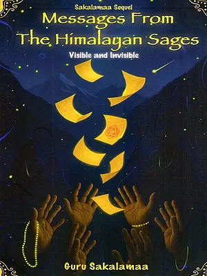 Messages from the Himalayan Sages Visible and Invisible