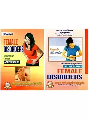 Female Disorders: Treatment by Chinese and Ayurvedic Acupressure (Set of 2 Books)