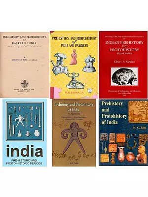 Prehistory and Protohistory of India (Set of 6 Books)