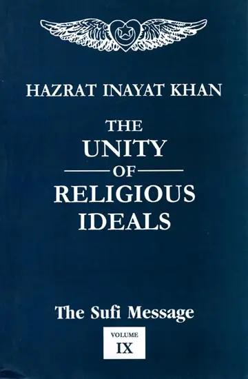 The Unity of Religious Ideals - The Sufi Message (Vol- IX)