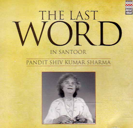 The Last Word In Santoor: Pandit Shiv Kumar Sharma (Audio CD)