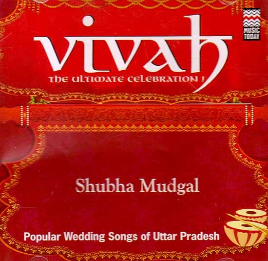Vivah - The Ultimate Celebration! Shubha Mudgal Popular Wedding Songs of Uttar Pradesh (Audio CD)