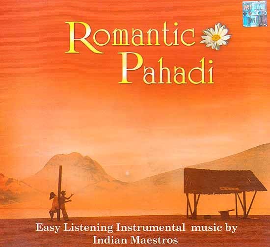 Romantic Pahadi (Audio CD): Easy Listening Instrumental Music by Indian Maestros