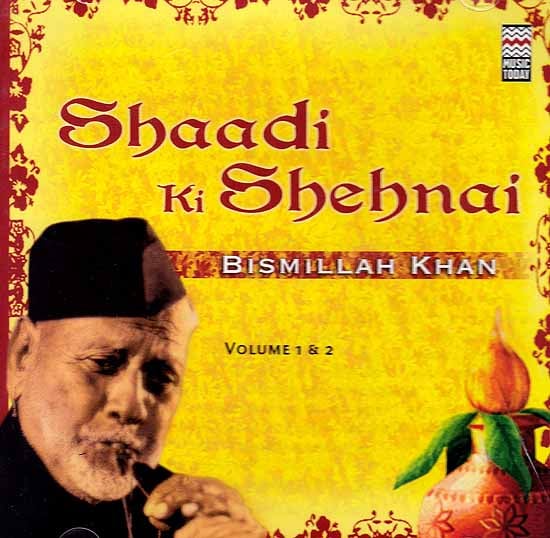 Shaadi Ki Shehnai – Bismillah Khan (Volume 1 & 2) (Two Audio CDs)
