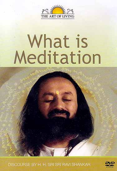 What is Meditation: Discourse by Sri Sri Ravi Shankar (DVD)