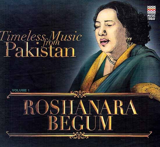 Timeless Music From Pakistan (Volume 1): Roshanara Begum (Audio CD)