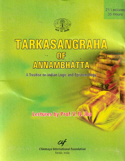 Tarkasangraha of Annambhatta (A Treatise on Indian Logic and Epistemology): Lectures by V.N. Jha (Available in Pendrive)