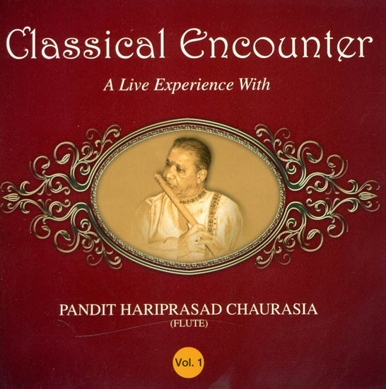 Classical Encounter: A Live Experience with Pandit Hariprasad Chaurasia - Flute (Vol. 1) (Audio CD)