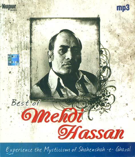Best of Mehdi Hassan: Experience The Mysticism of Shahenshah-E-Ghazal (MP3)