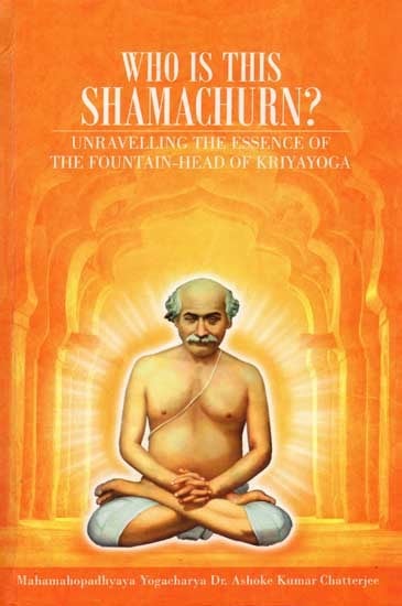 Who is This Shamachurn? Unravelling The Essence of The Fountain-Head of Kriyayoga