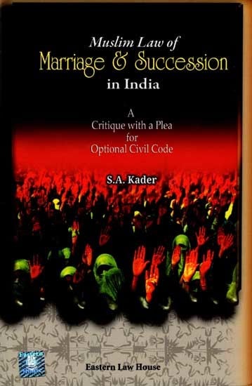 Muslim Law of Marriage & Succession in India: A Critique with a Plea for Optional Civil Code