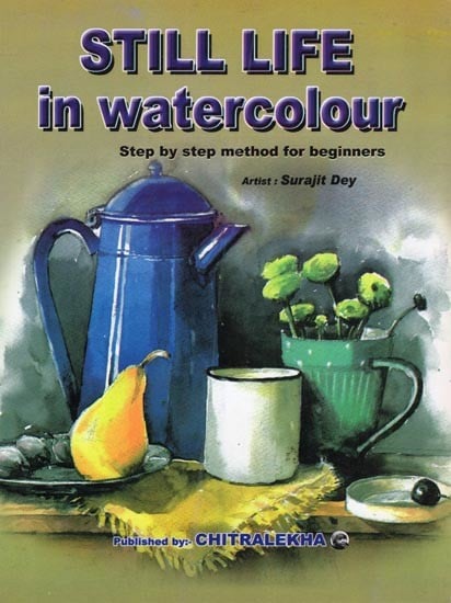 Still Life in Watercolour: Step by Step Method for Beginners